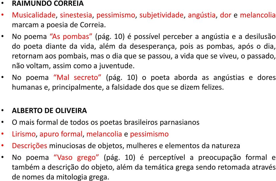 passado, não voltam, assim como a juventude. No poema Mal secreto (pág. 10) o poeta aborda as angústias e dores humanas e, principalmente, a falsidade dos que se dizem felizes.