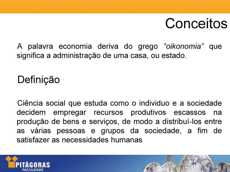 Definição Ciência social que estuda como o individuo e a sociedade decidem empregar