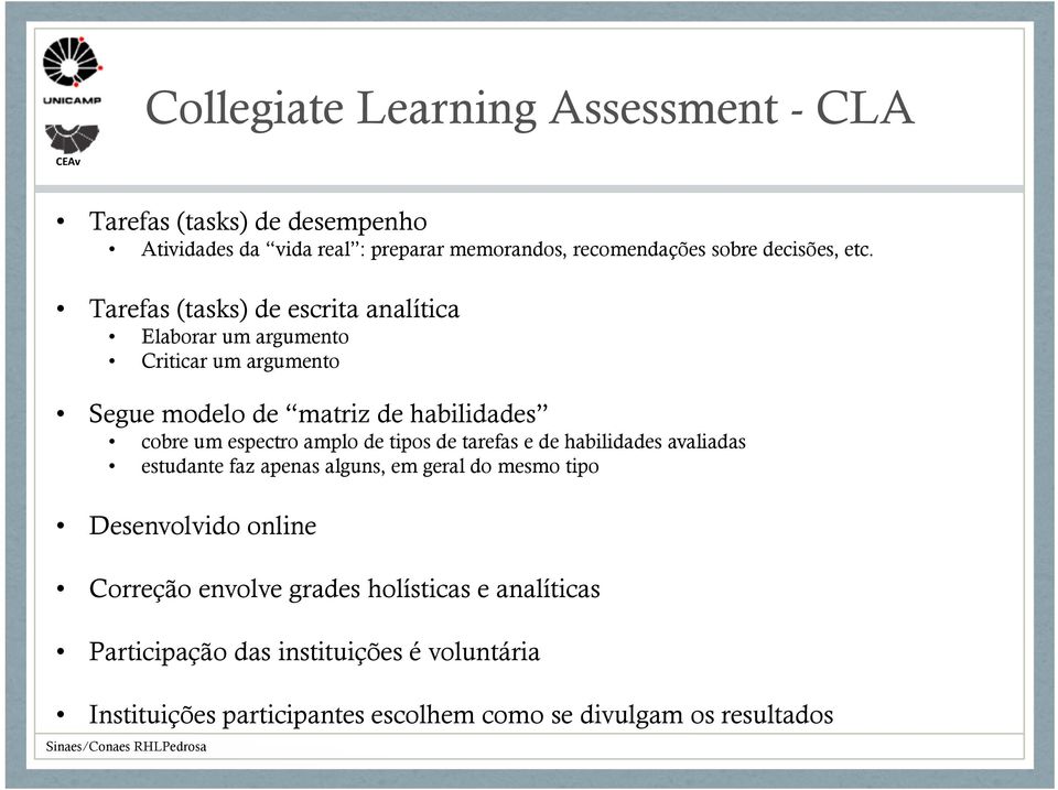 Tarefas (tasks) de escrita analítica Elaborar um argumento Criticar um argumento Segue modelo de matriz de habilidades cobre um espectro