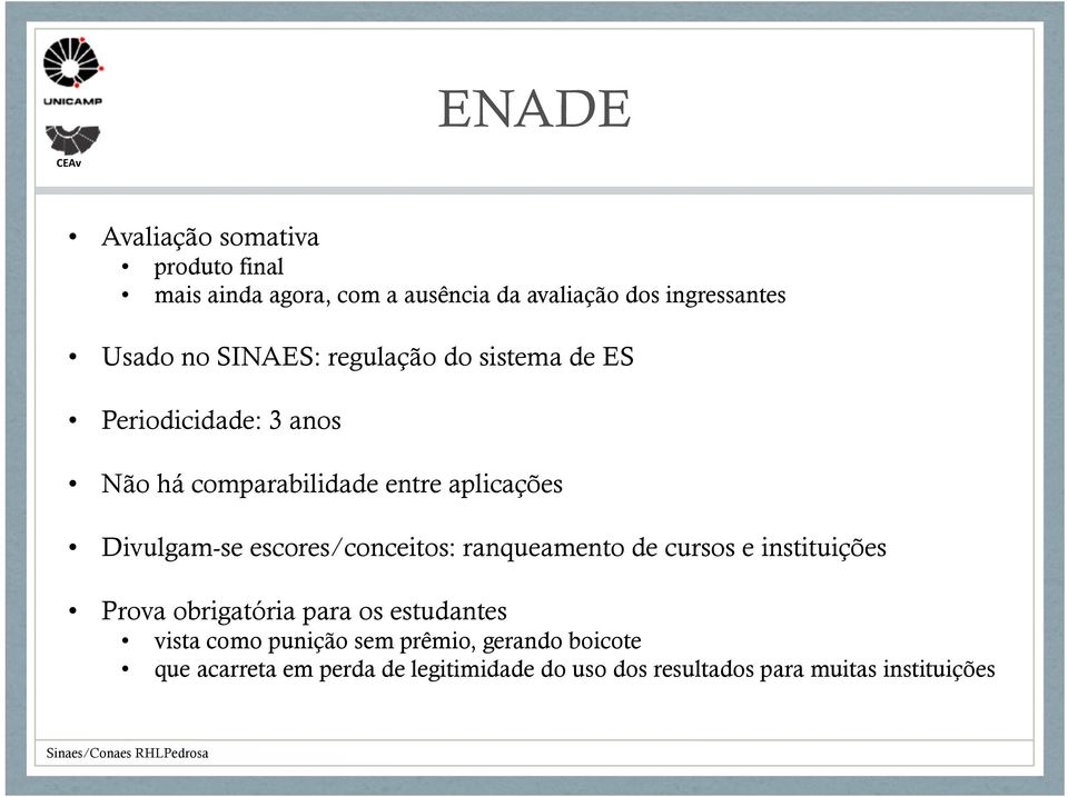 escores/conceitos: ranqueamento de cursos e instituições Prova obrigatória para os estudantes vista como