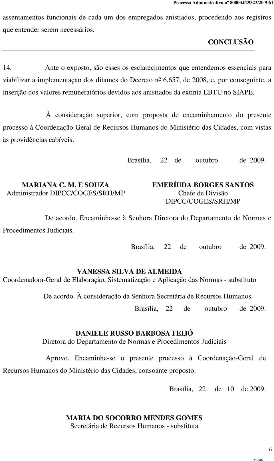 657, de 2008, e, por conseguinte, a inserção dos valores remuneratórios devidos aos anistiados da extinta EBTU no SIAPE.