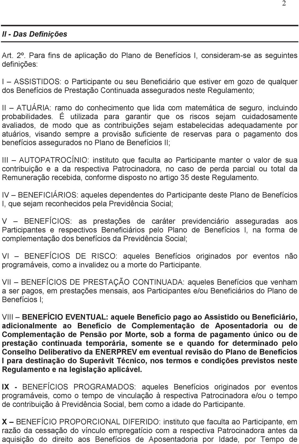 Continuada assegurados neste Regulamento; II ATUÁRIA: ramo do conhecimento que lida com matemática de seguro, incluindo probabilidades.