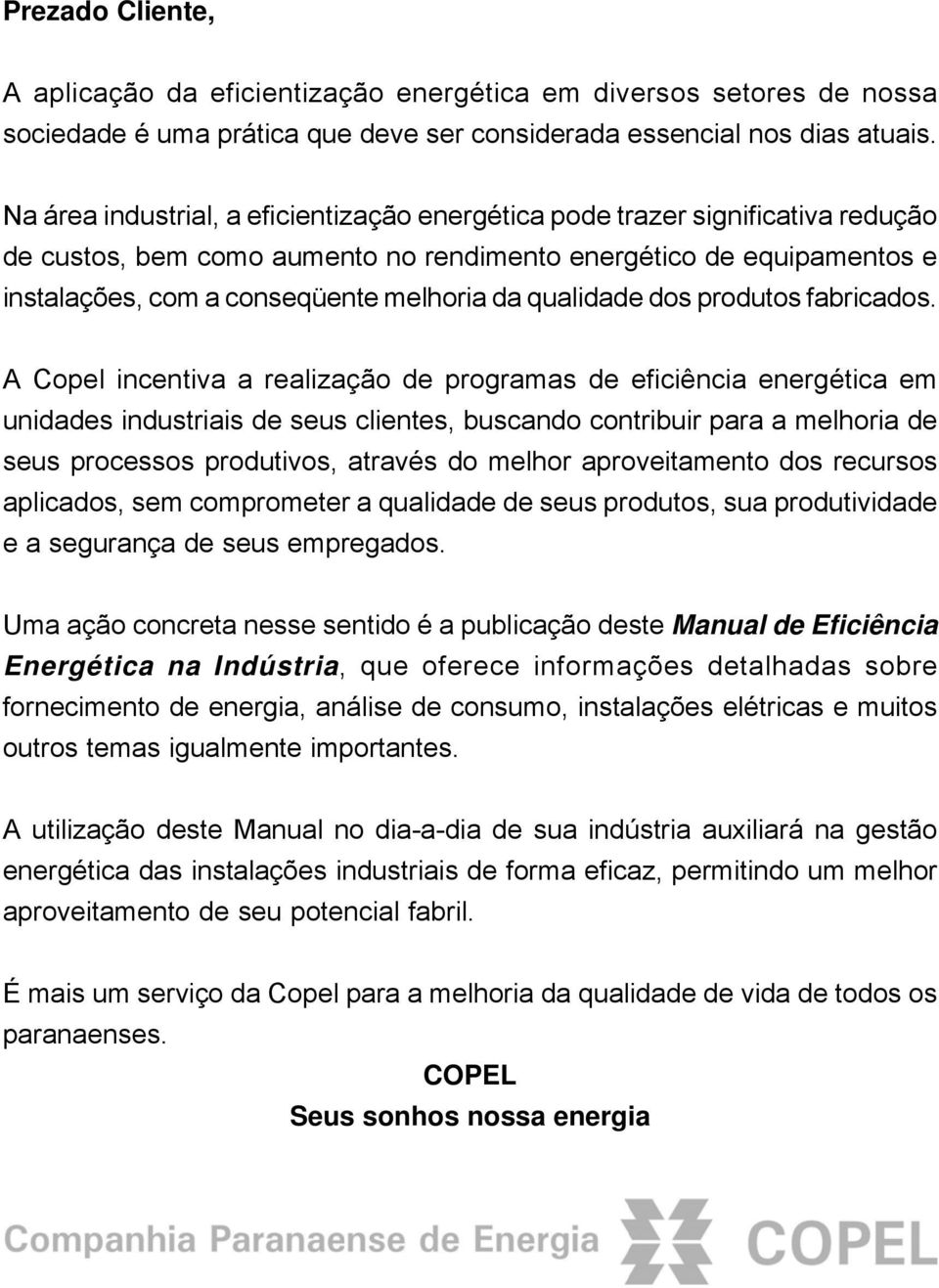 qualidade dos produtos fabricados.