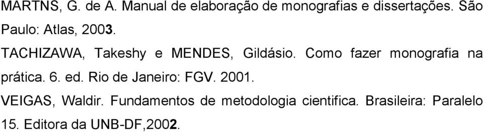 Como fazer monografia na prática. 6. ed. Rio de Janeiro: FGV. 2001.