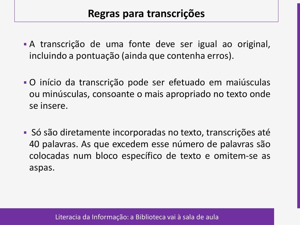 O início da transcrição pode ser efetuado em maiúsculas ou minúsculas, consoante o mais apropriado no texto