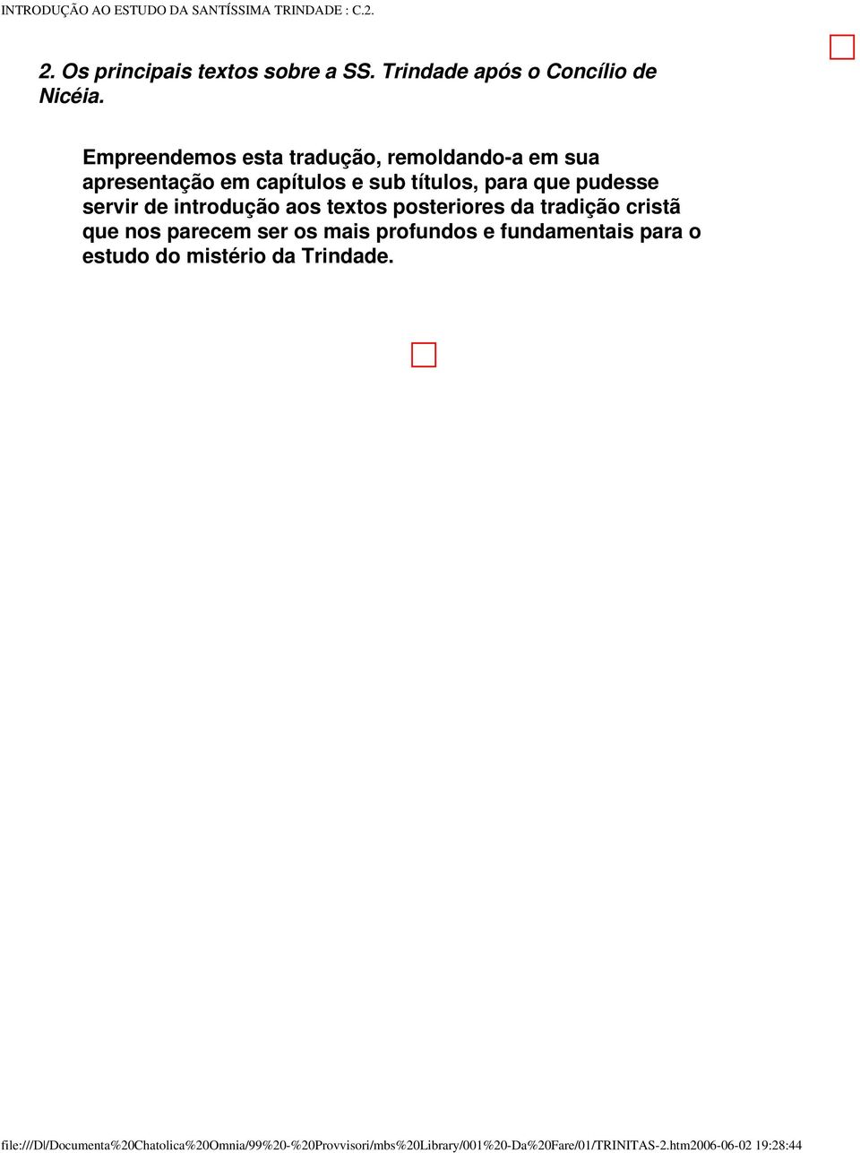 aos textos posteriores da tradição cristã que nos parecem ser os mais profundos e fundamentais para o estudo do mistério da