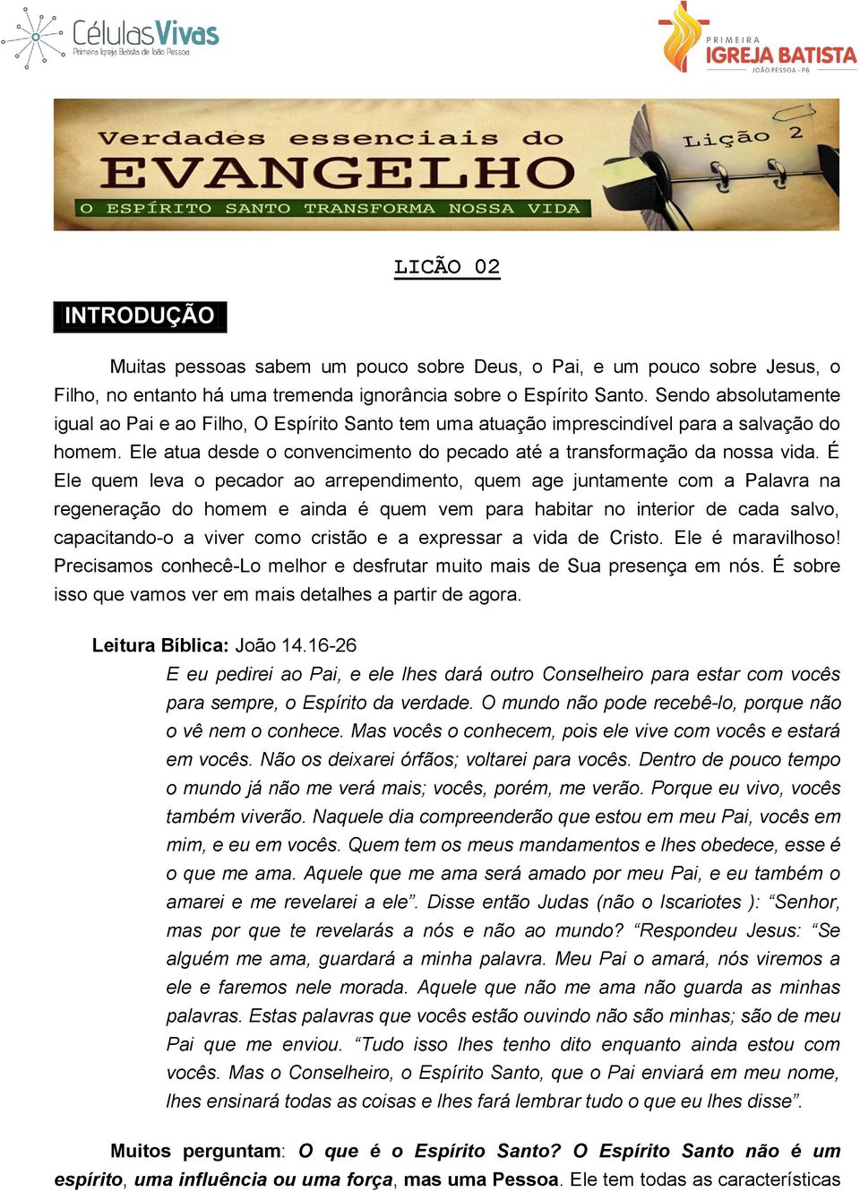 É Ele quem leva o pecador ao arrependimento, quem age juntamente com a Palavra na regeneração do homem e ainda é quem vem para habitar no interior de cada salvo, capacitando-o a viver como cristão e