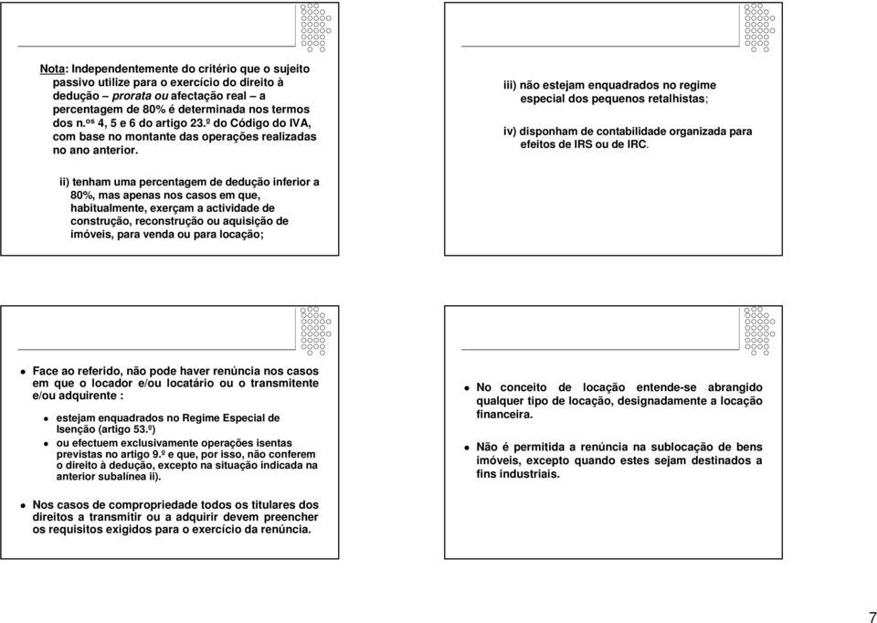 iii) não estejam enquadrados no regime especial dos pequenos retalhistas; iv) disponham de contabilidade organizada para efeitos de IRS ou de IRC.