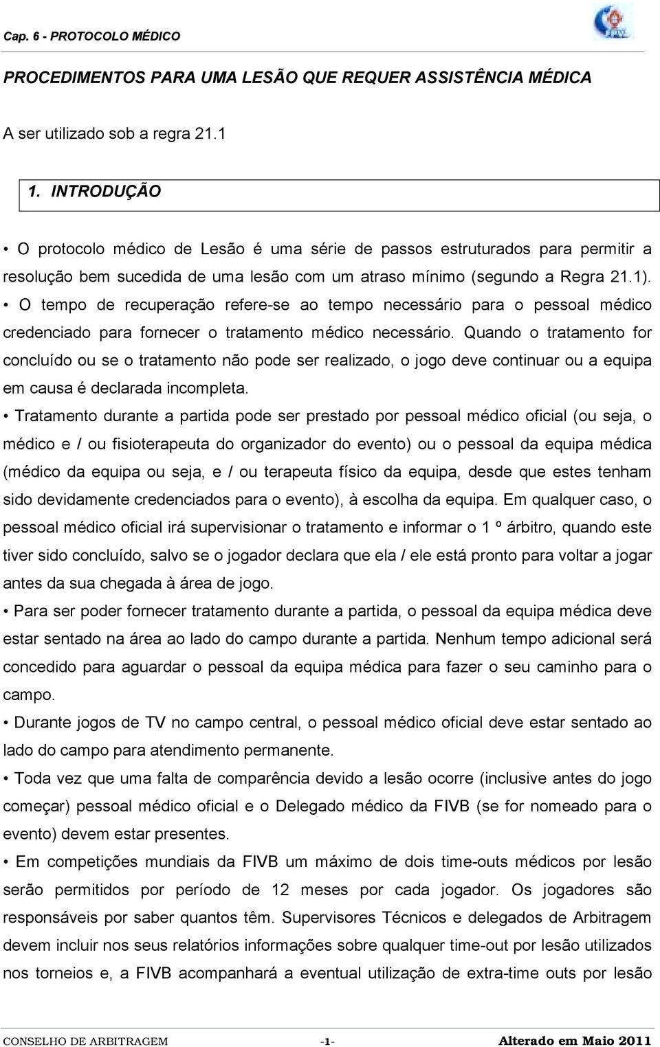 O tempo de recuperação refere-se ao tempo necessário para o pessoal médico credenciado para fornecer o tratamento médico necessário.