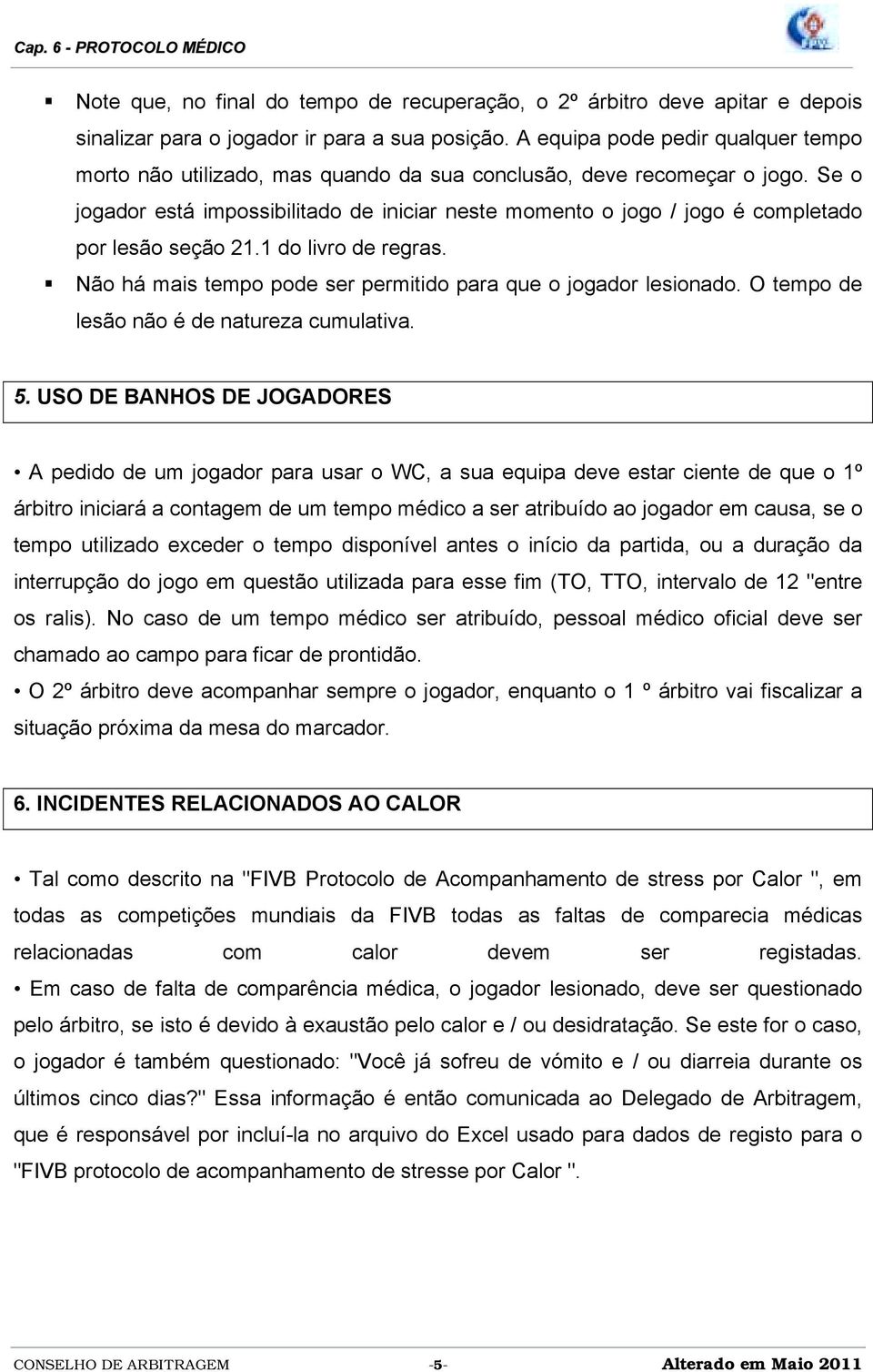 Se o jogador está impossibilitado de iniciar neste momento o jogo / jogo é completado por lesão seção 21.1 do livro de regras.! Não há mais tempo pode ser permitido para que o jogador lesionado.