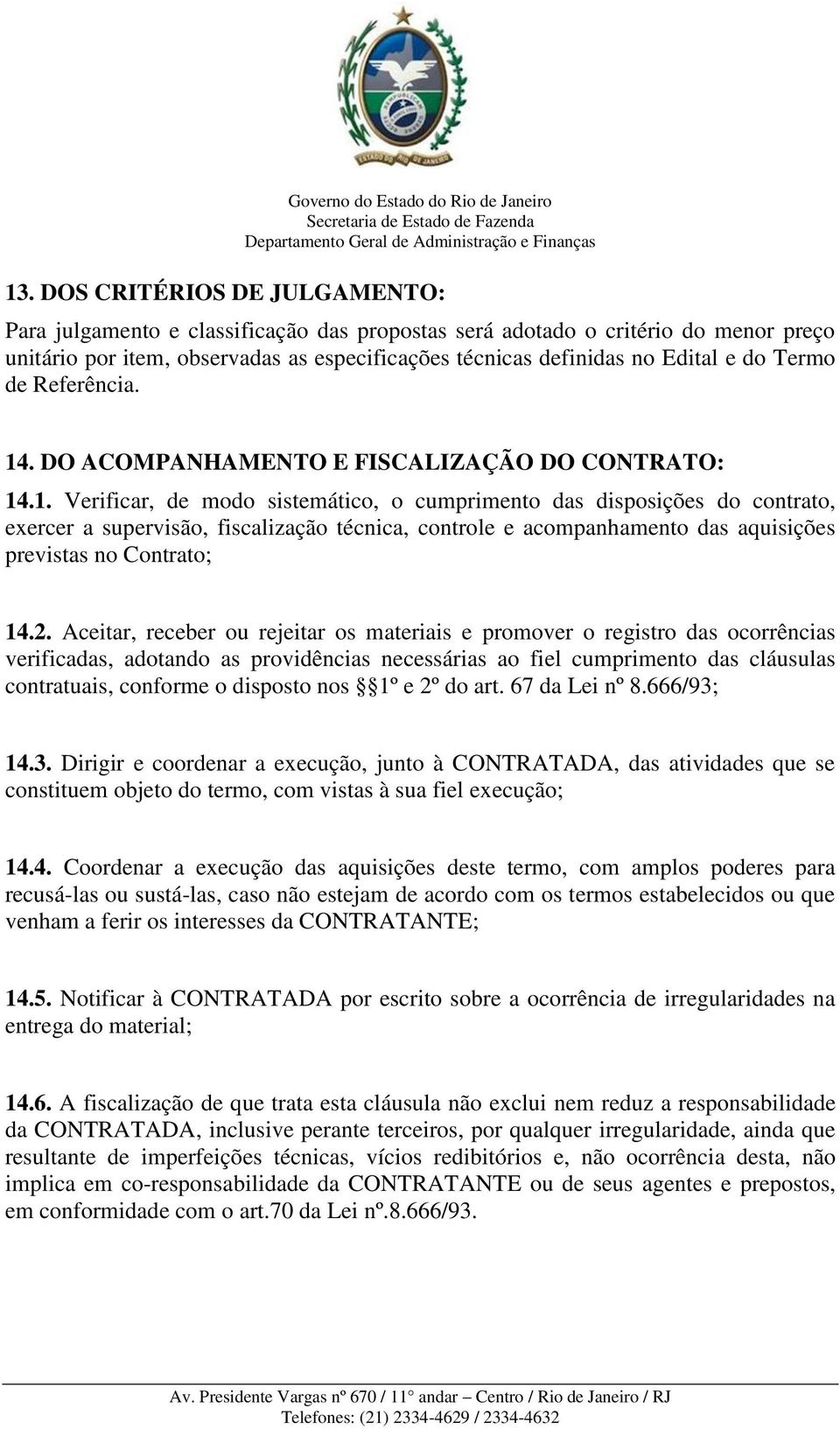 . DO ACOMPANHAMENTO E FISCALIZAÇÃO DO CONTRATO: 14