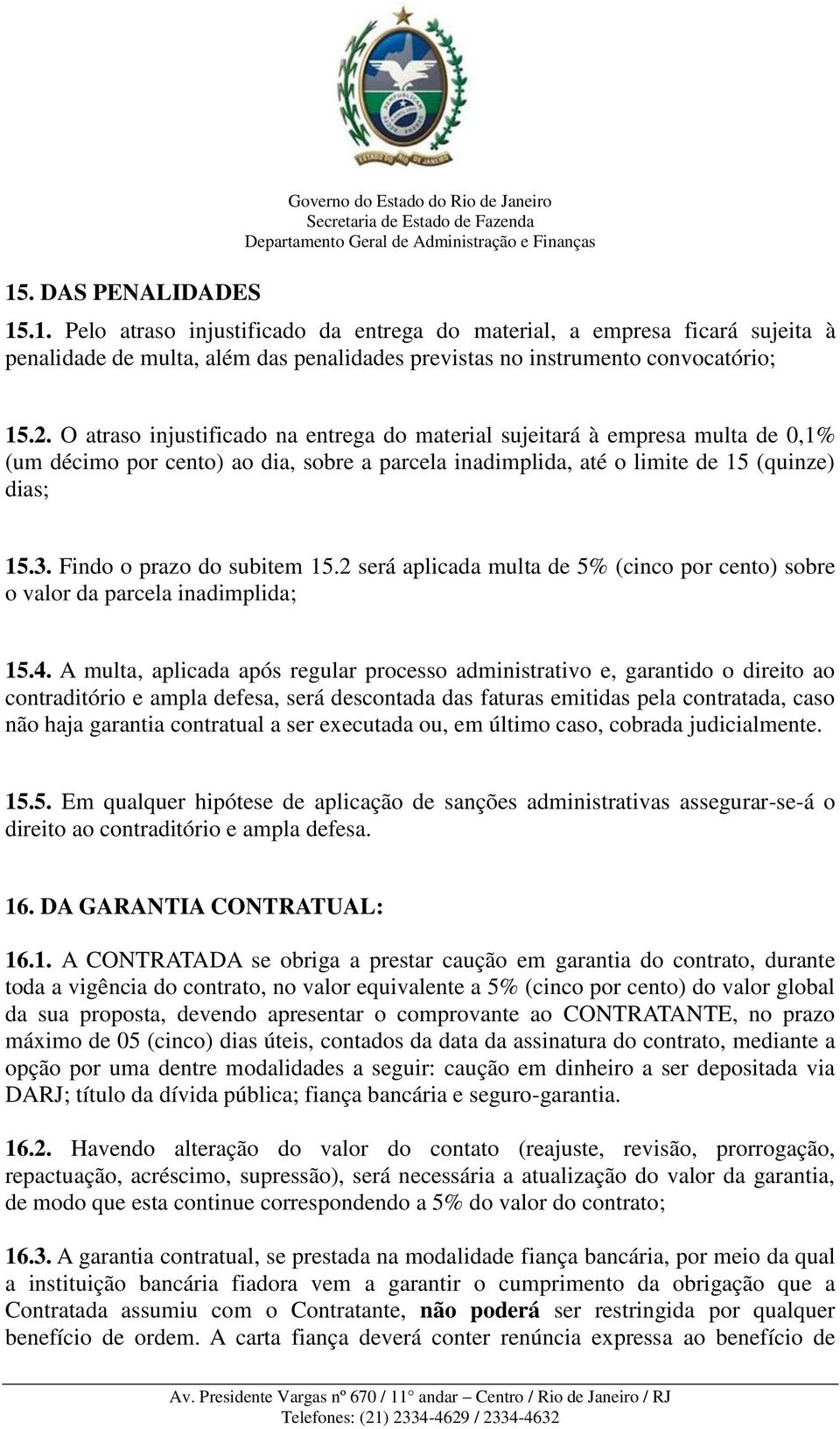 Findo o prazo do subitem 15.2 será aplicada multa de 5% (cinco por cento) sobre o valor da parcela inadimplida; 15.4.