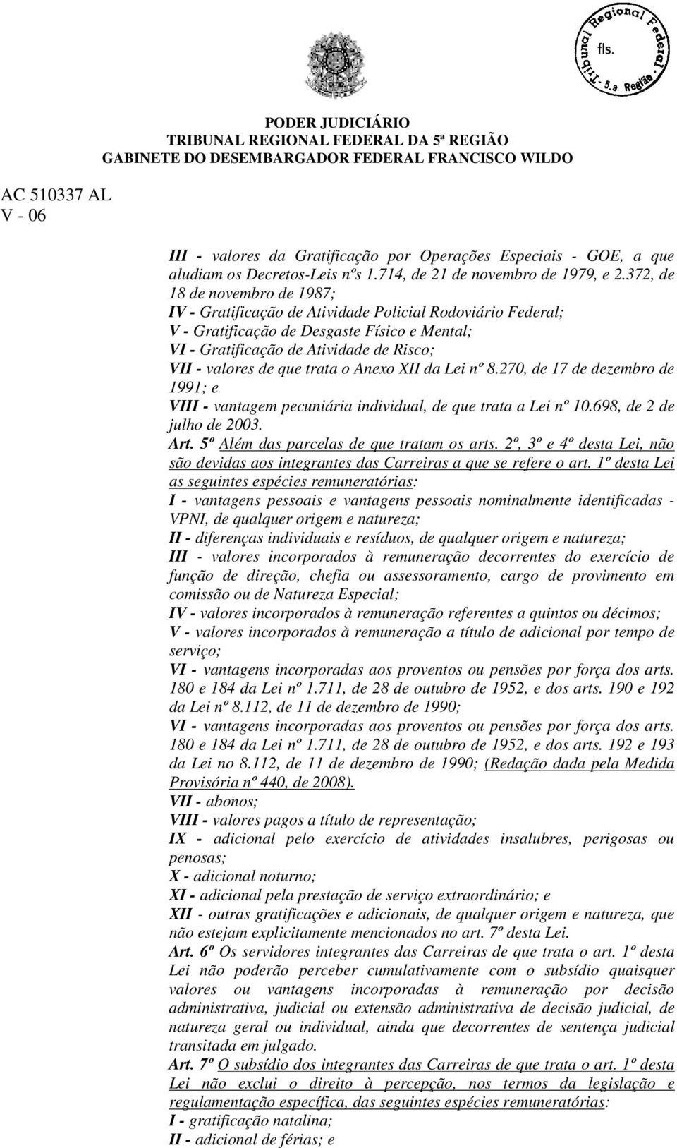 trata o Anexo XII da Lei nº 8.270, de 17 de dezembro de 1991; e VIII - vantagem pecuniária individual, de que trata a Lei nº 10.698, de 2 de julho de 2003. Art.