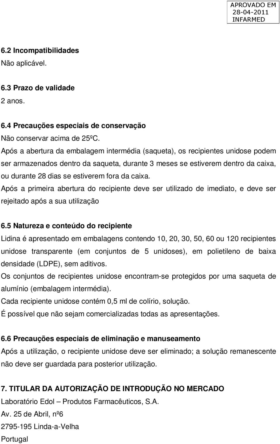 da caixa. Após a primeira abertura do recipiente deve ser utilizado de imediato, e deve ser rejeitado após a sua utilização 6.