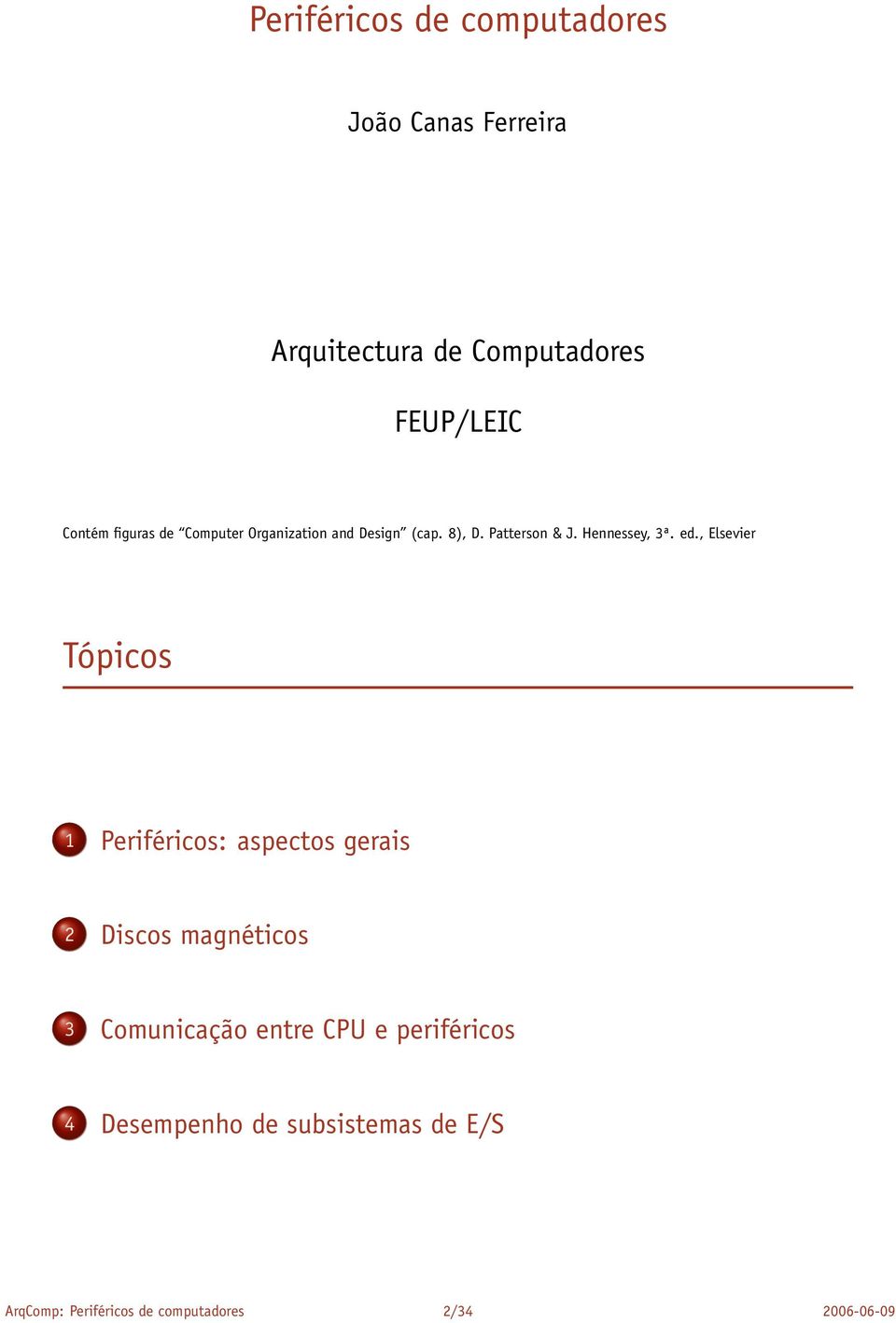 , Elsevier Tópicos 1 Periféricos: aspectos gerais 2 Discos magnéticos 3 Comunicação entre CPU