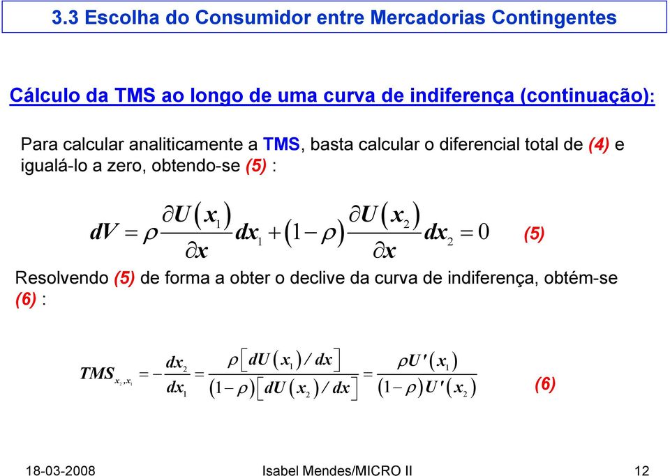 ρ d + ( ρ) d = 0 Resolvendo (5) de forma a obter o declive da curva de indiferença, obtém-se (6) :