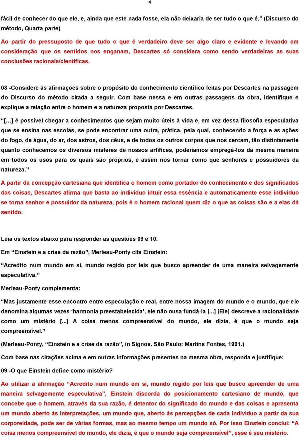 como sendo verdadeiras as suas conclusões racionais/científicas.