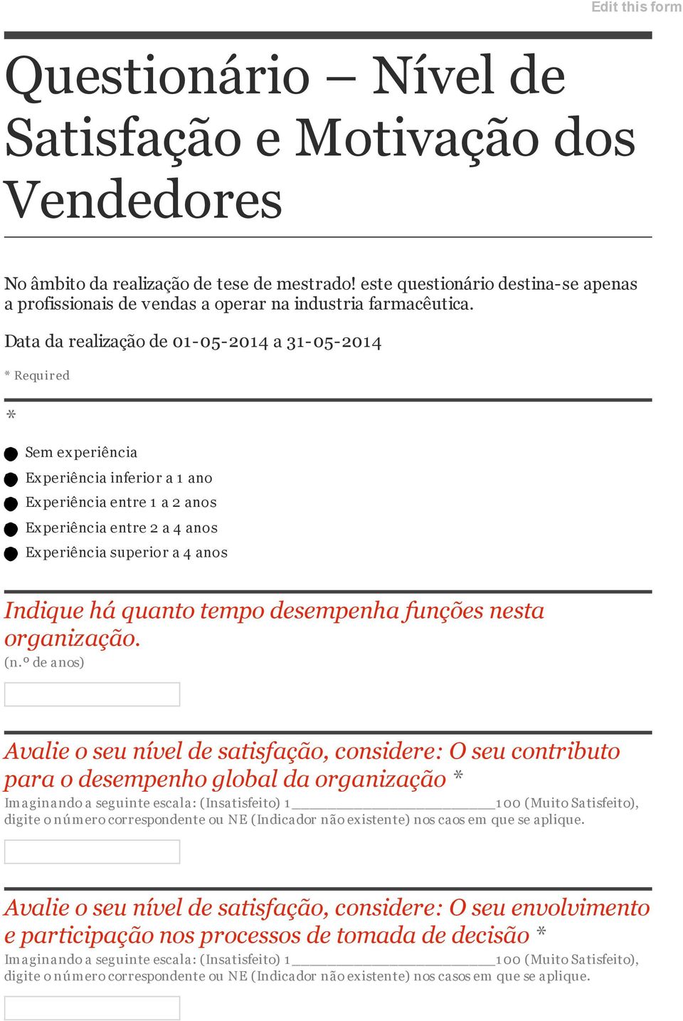 Data da realização de 01-05-2014 a 31-05-2014 * Required * Sem ex periência Experiência inferior a 1 ano Experiência entre 1 a 2 anos Experiência entre 2 a 4 anos Experiência superior a 4 anos