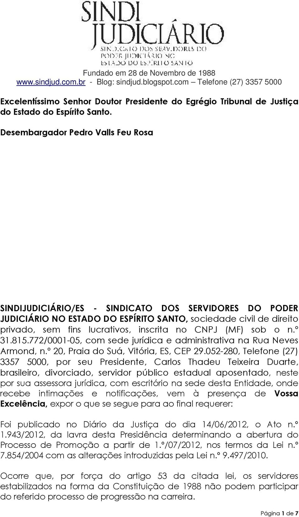 CNPJ (MF) sob o n.º 31.815.772/0001-05, com sede jurídica e administrativa na Rua Neves Armond, n.º 20, Praia do Suá, Vitória, ES, CEP 29.