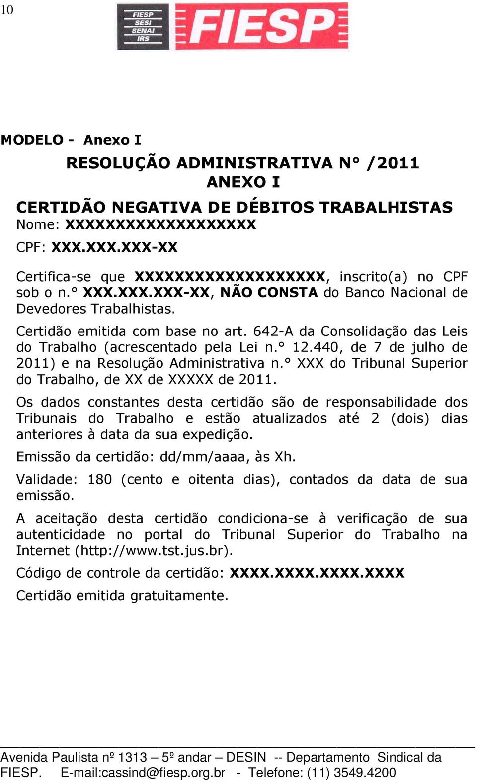 440, de 7 de julho de 2011) e na Resolução Administrativa n. XXX do Tribunal Superior do Trabalho, de XX de XXXXX de 2011.