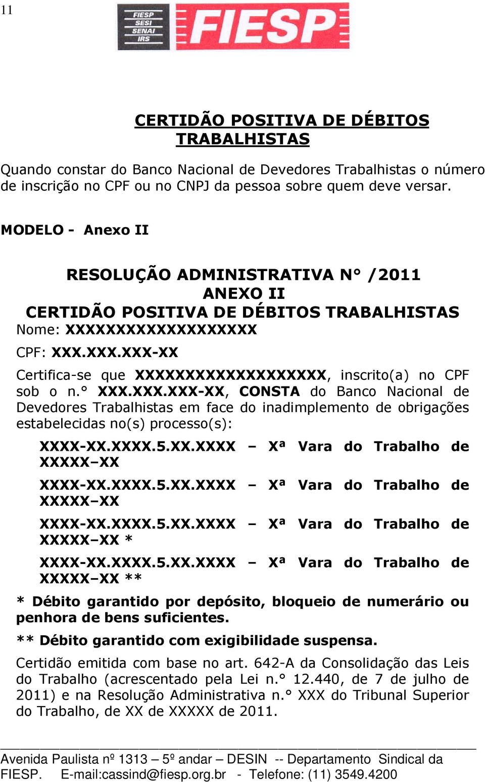 XXX.XXX.XXX-XX, CONSTA do Banco Nacional de Devedores Trabalhistas em face do inadimplemento de obrigações estabelecidas no(s) processo(s): XXXX-XX.XXXX.5.XX.XXXX Xª Vara do Trabalho de XXXXX XX XXXX-XX.