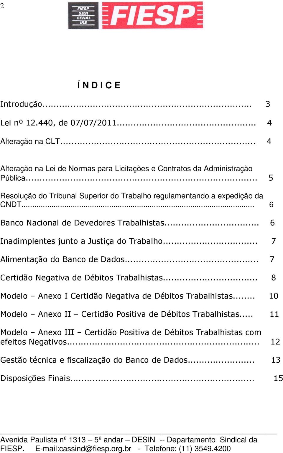 .. 7 Alimentação do Banco de Dados... 7 Certidão Negativa de Débitos Trabalhistas... 8 Modelo Anexo I Certidão Negativa de Débitos Trabalhistas.