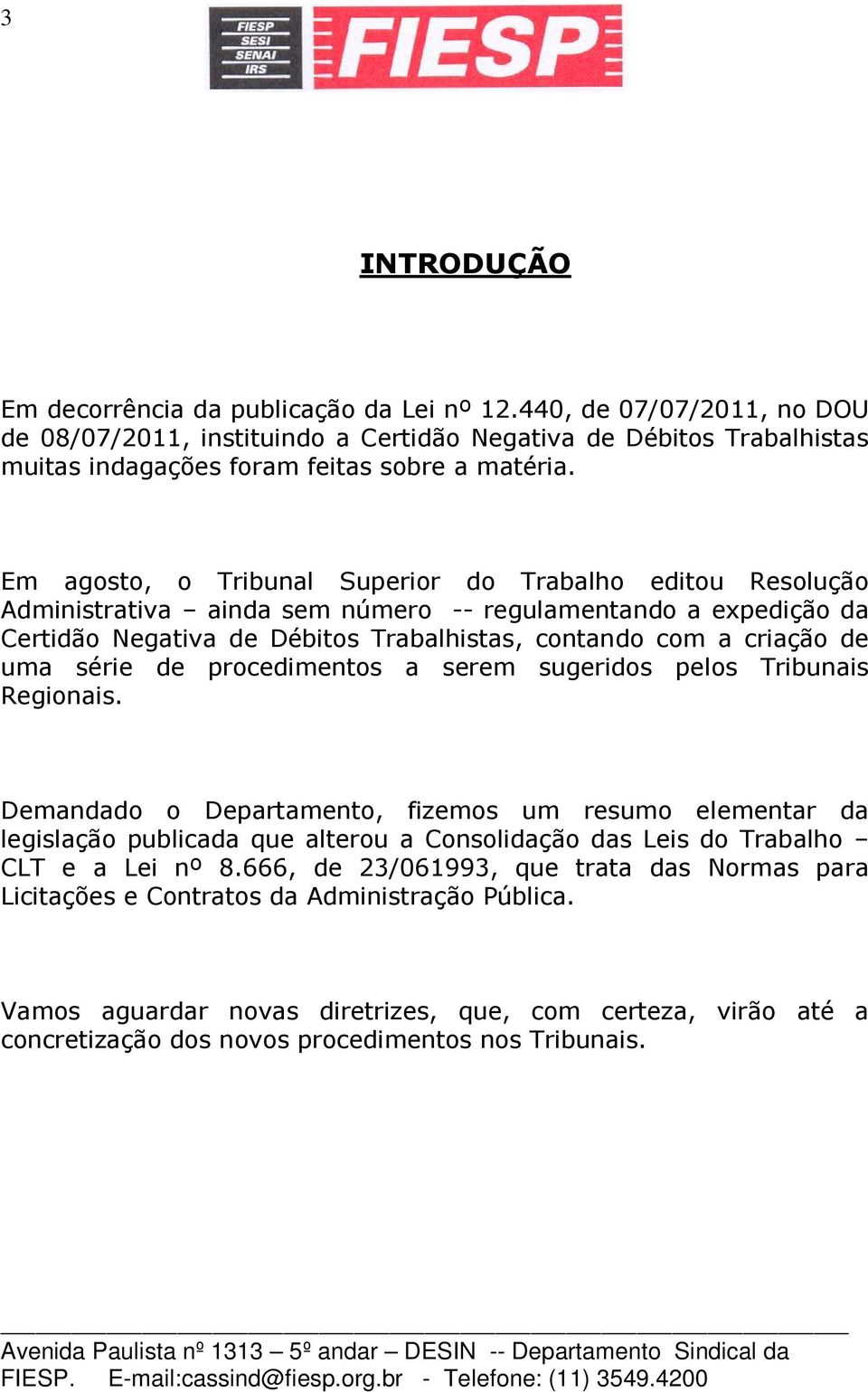 série de procedimentos a serem sugeridos pelos Tribunais Regionais.