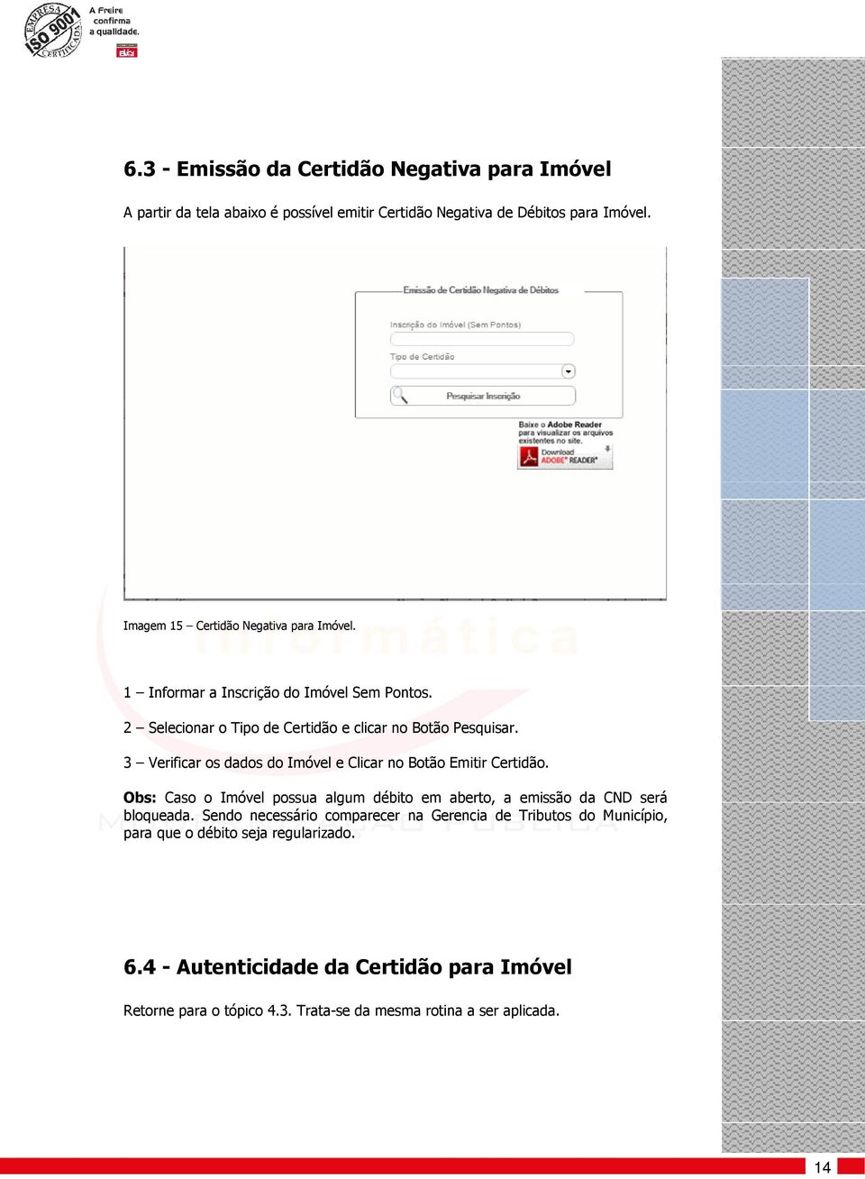 3 Verificar os dados do Imóvel e Clicar no Botão Emitir Certidão. Obs: Caso o Imóvel possua algum débito em aberto, a emissão da CND será bloqueada.