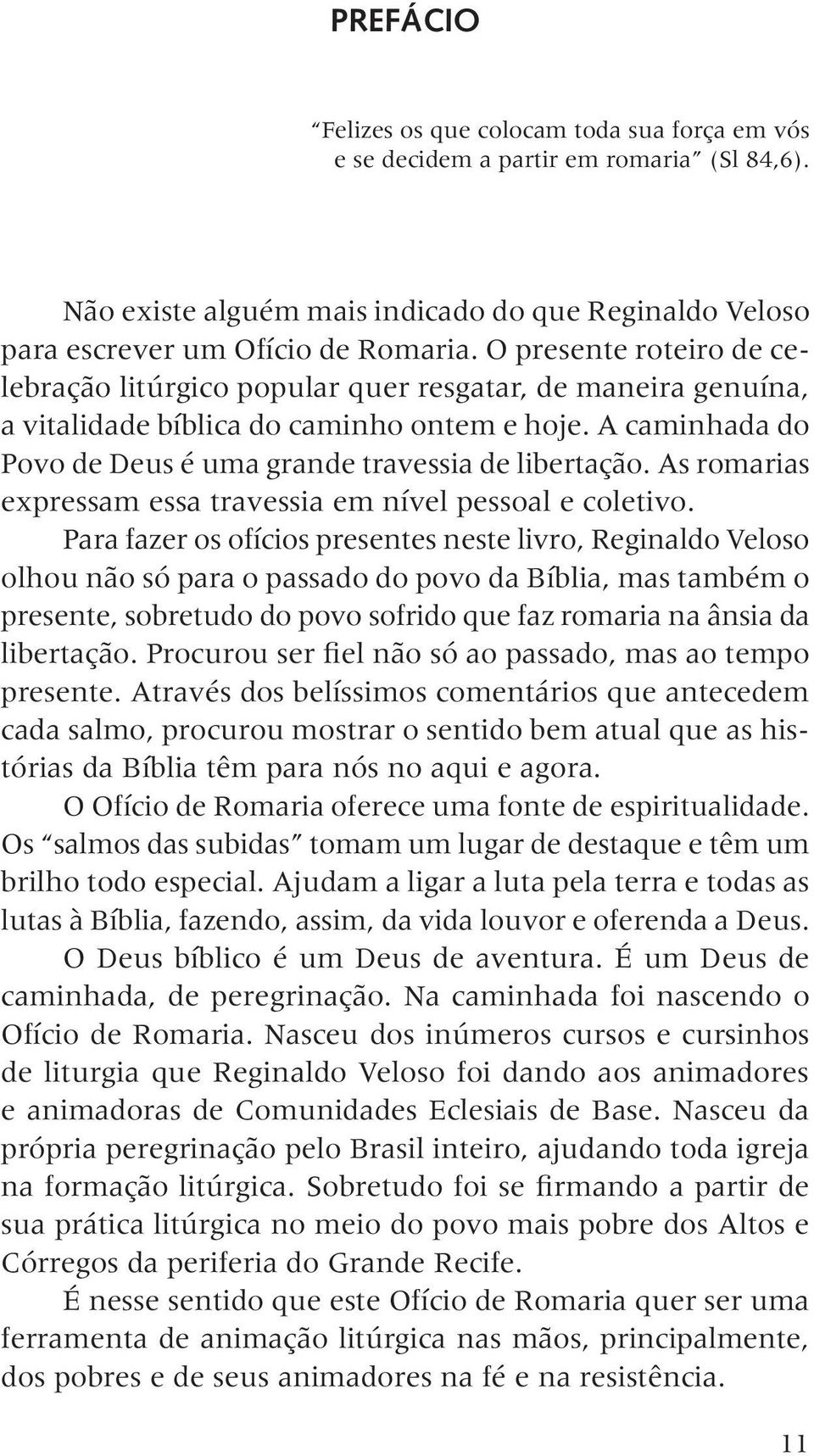 As romarias expressam essa travessia em nível pessoal e coletivo.