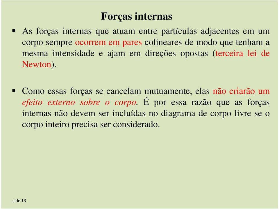 Como essas forças se cancelam mutuamente, elas não criarão um efeito externo sobre o corpo.