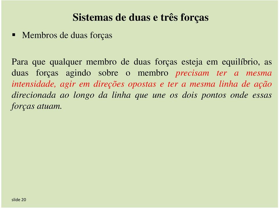 ter a mesma intensidade, agir em direções opostas e ter a mesma linha de ação