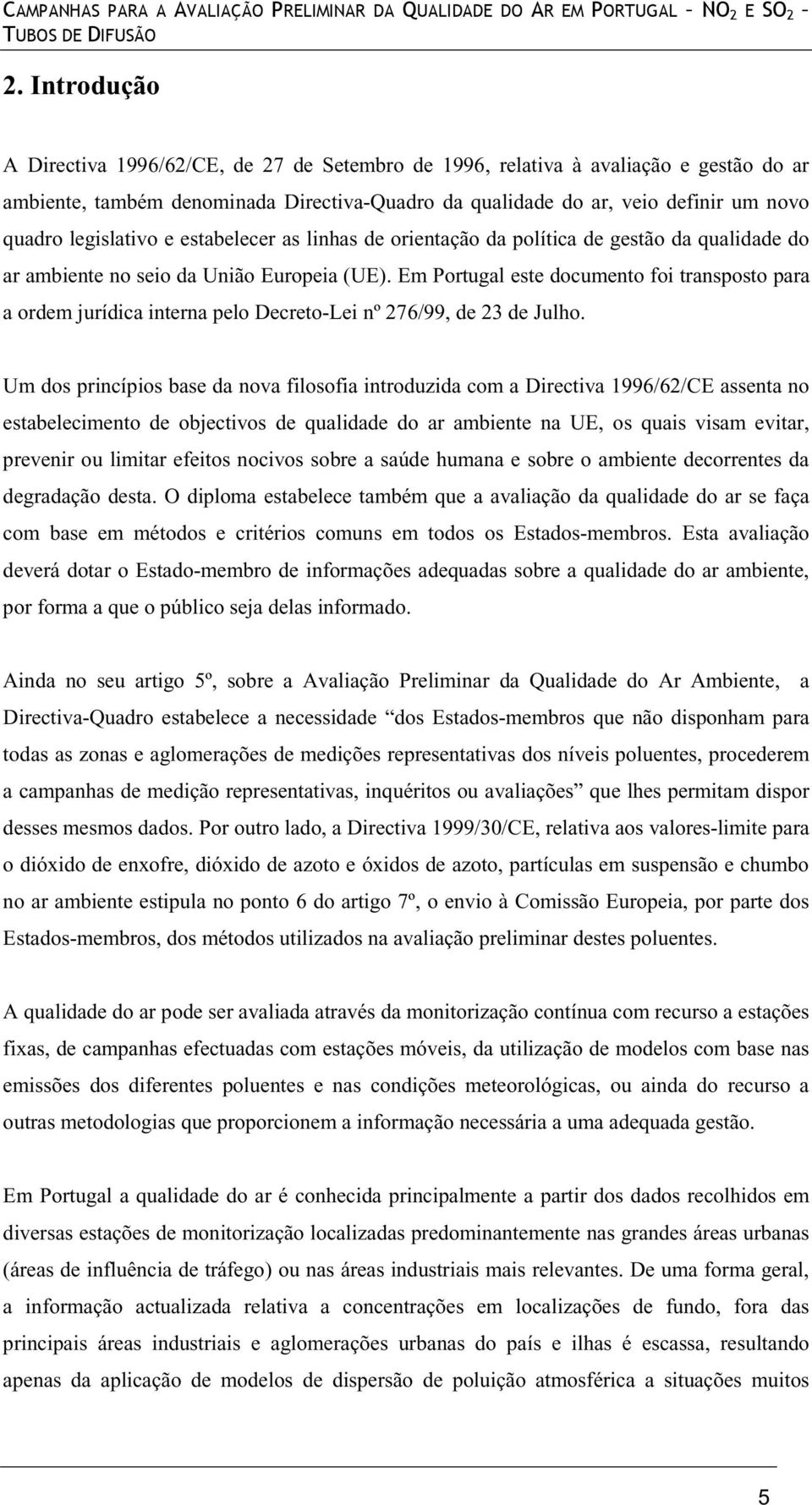 Em Portugal este documento foi transposto para a ordem jurídica interna pelo Decreto-Lei nº 276/99, de 23 de Julho.