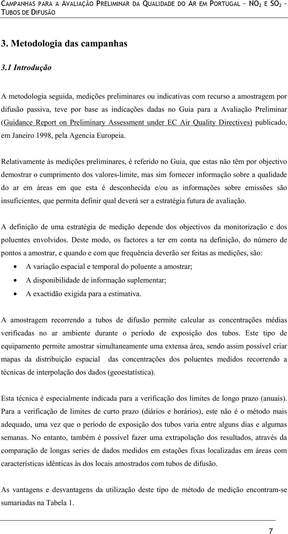 Report on Preliminary Assessment under EC Air Quality Directives) publicado, em Janeiro 1998, pela Agencia Europeia.