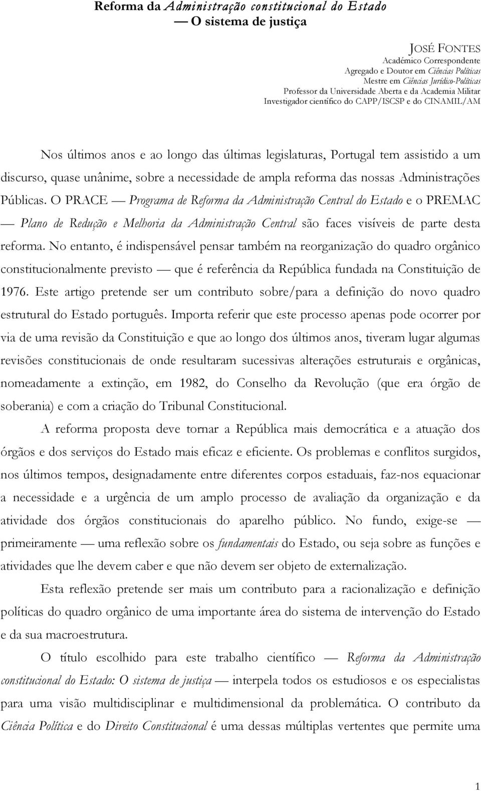 unânime, sobre a necessidade de ampla reforma das nossas Administrações Públicas.