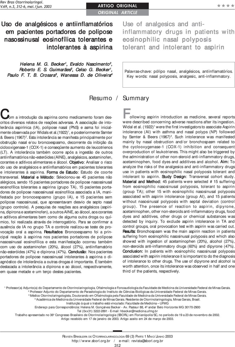 anti- inflammatory drugs in patients with eosinophilic nasal polyposis tolerant and intolerant to aspirin Helena M. G. Becker 1, Evaldo Nascimento 2, Roberto E. S. Guimarães 3, Celso G.