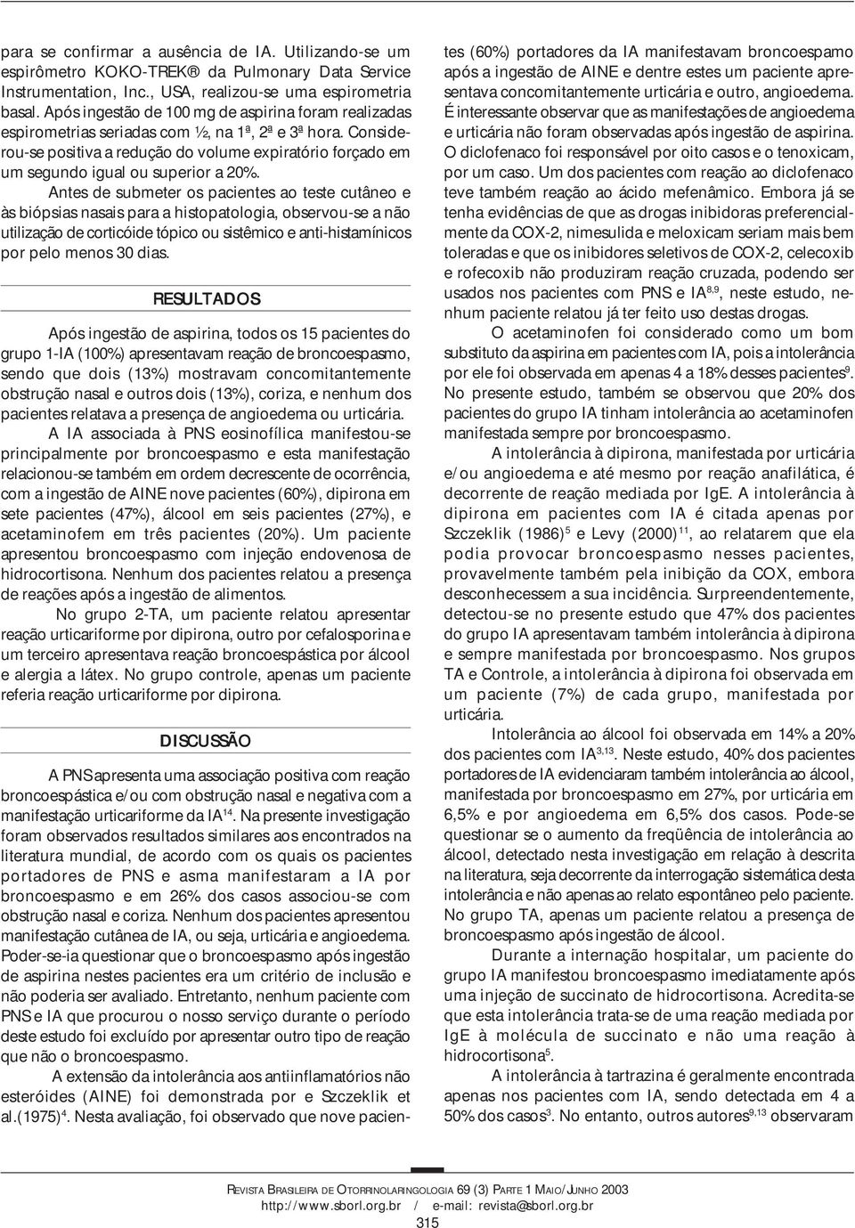 Considerou-se positiva a redução do volume expiratório forçado em um segundo igual ou superior a 20%.