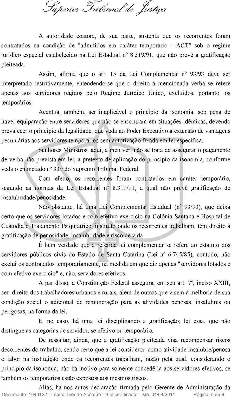 15 da Lei Complementar nº 93/93 deve ser interpretado restritivamente, entendendo-se que o direito à mencionada verba se refere apenas aos servidores regidos pelo Regime Jurídico Único, excluídos,