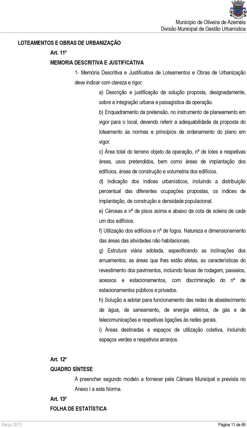 justificação da solução proposta, designadamente, sobre a integração urbana e paisagística da operação.