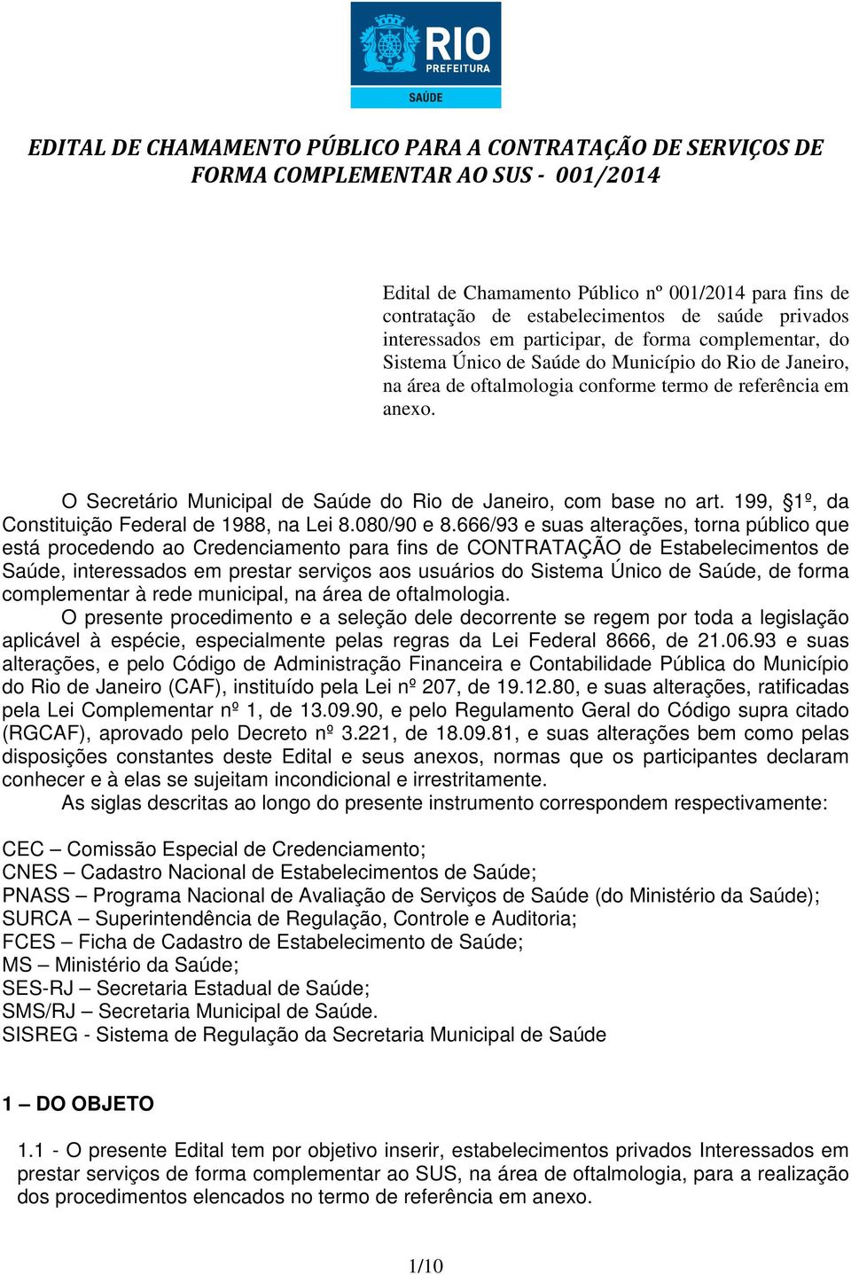 O Secretário Municipal de Saúde do Rio de Janeiro, com base no art. 199, 1º, da Constituição Federal de 1988, na Lei 8.080/90 e 8.