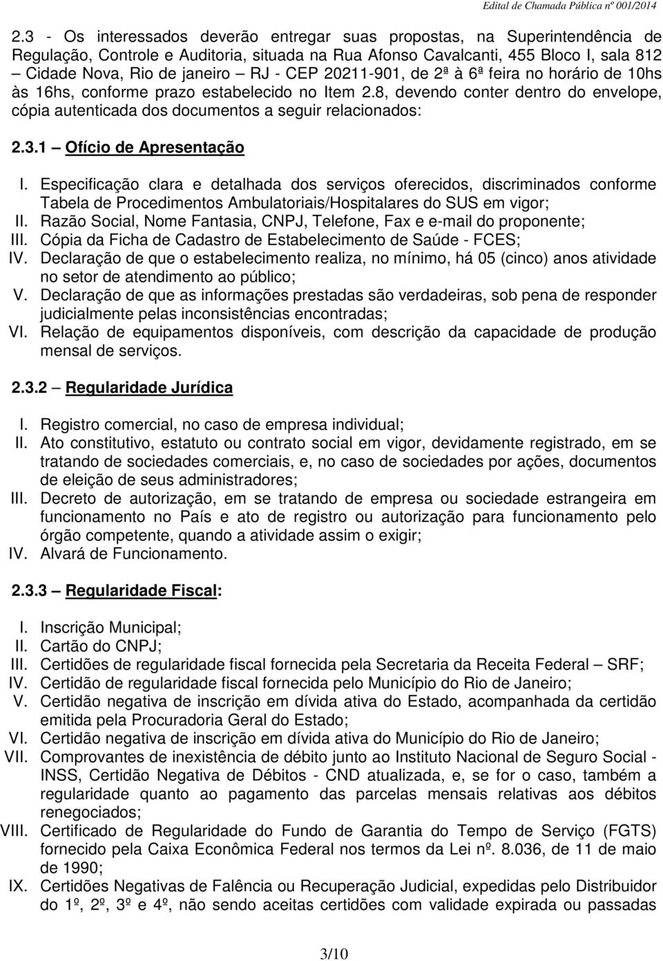 1 Ofício de Apresentação I. Especificação clara e detalhada dos serviços oferecidos, discriminados conforme Tabela de Procedimentos Ambulatoriais/Hospitalares do SUS em vigor; II.