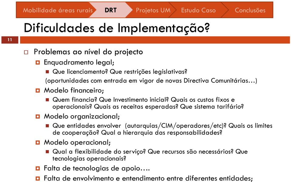 Quais as receitas esperadas? Que sistema tarifário? Modelo organizacional; Que entidades envolver (autarquias/cim/operadores/etc)? Quais os limites de cooperação?