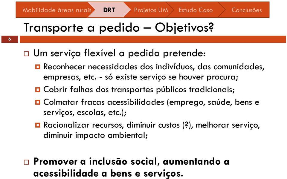 - só existe serviço se houver procura; Cobrir falhas dos transportes públicos tradicionais; Colmatar fracas