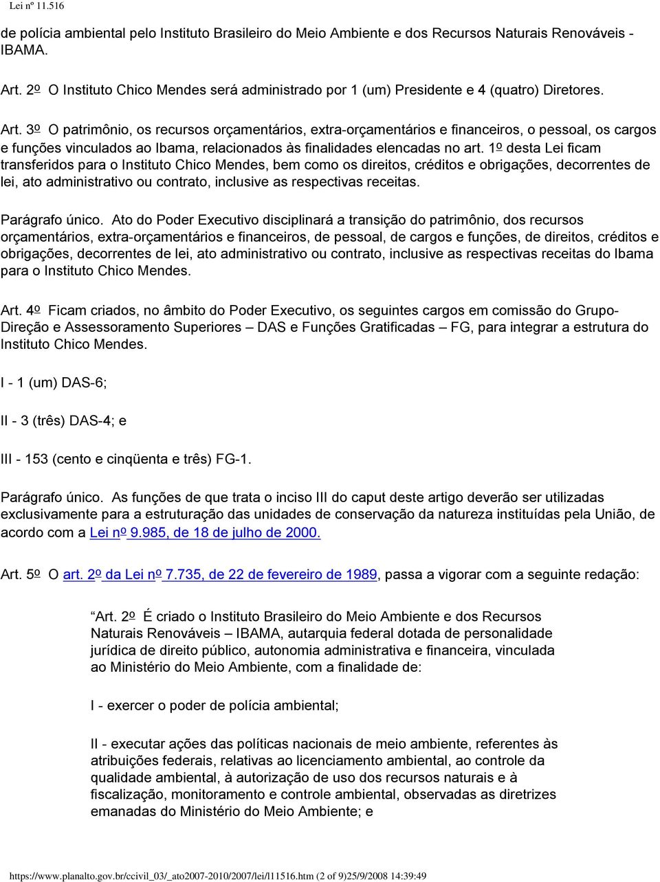 3 o O patrimônio, os recursos orçamentários, extra-orçamentários e financeiros, o pessoal, os cargos e funções vinculados ao Ibama, relacionados às finalidades elencadas no art.