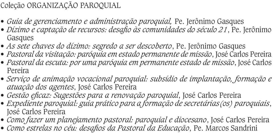 Jerônimo Gasques Pastoral da visitação: paróquia em estado permanente de missão, José Carlos Pereira Pastoral da escuta: por uma paróquia em permanente estado de missão, José Carlos Pereira Serviço