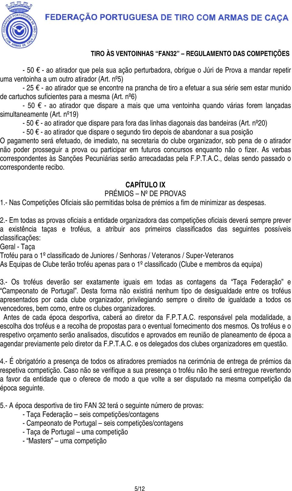 nº6) - 50 - ao atirador que dispare a mais que uma ventoinha quando várias forem lançadas simultaneamente (Art. nº19) - 50 - ao atirador que dispare para fora das linhas diagonais das bandeiras (Art.