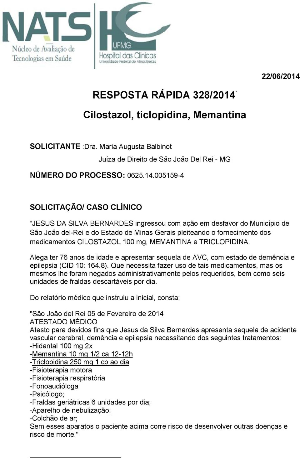 Cilostazol, ticlopidina, Memantina SOLICITANTE :Dra. Maria Augusta Balbinot Juíza de Direito de São João Del Rei - MG NÚMERO DO PROCESSO: 0625.14.