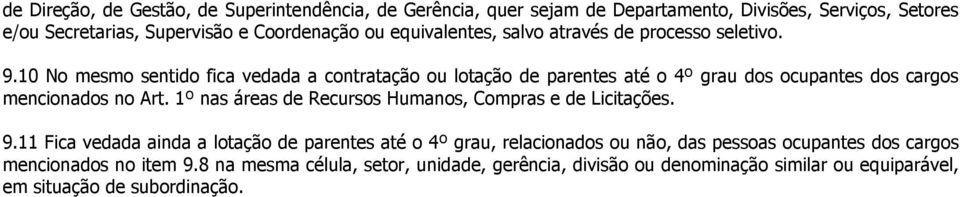 10 No mesmo sentido fica vedada a contratação ou lotação de parentes até o 4º grau dos ocupantes dos cargos mencionados no Art.