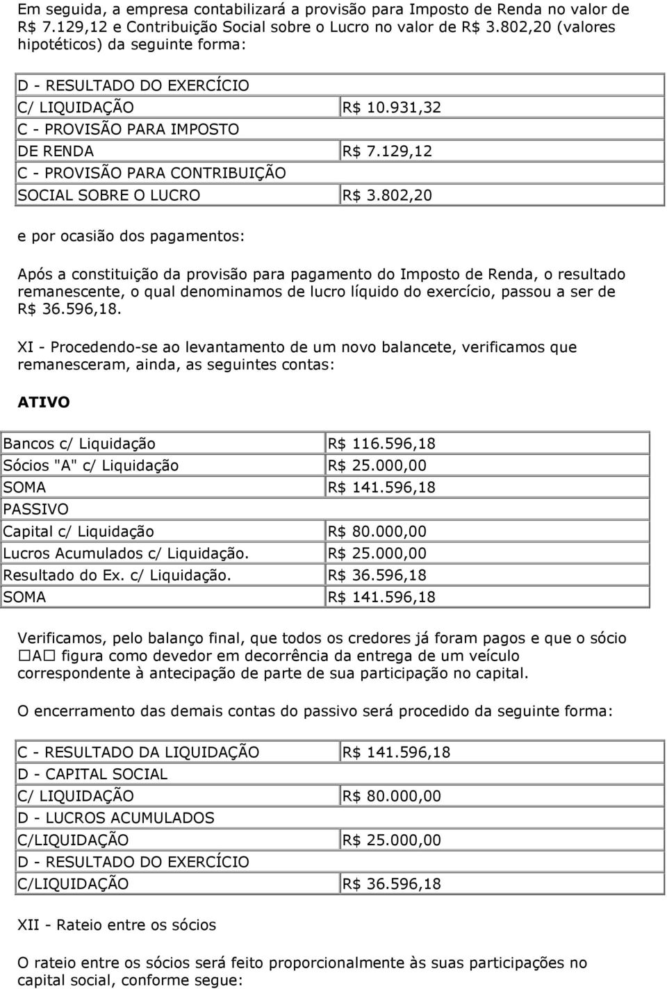 129,12 C - PROVISÃO PARA CONTRIBUIÇÃO SOCIAL SOBRE O LUCRO R$ 3.
