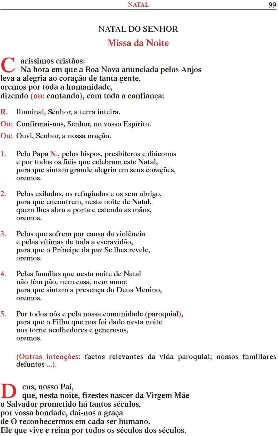 , pelos bispos, presbíteros e diáconos e por todos os fiéis que celebram este Natal, para que sintam grande alegria em seus corações, 2.