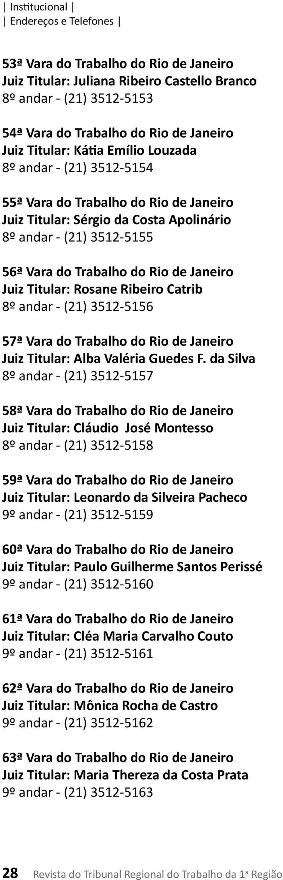 andar - (21) 3512-5156 57ª Vara do Trabalho do Rio de Janeiro Juiz Titular: Alba Valéria Guedes F.